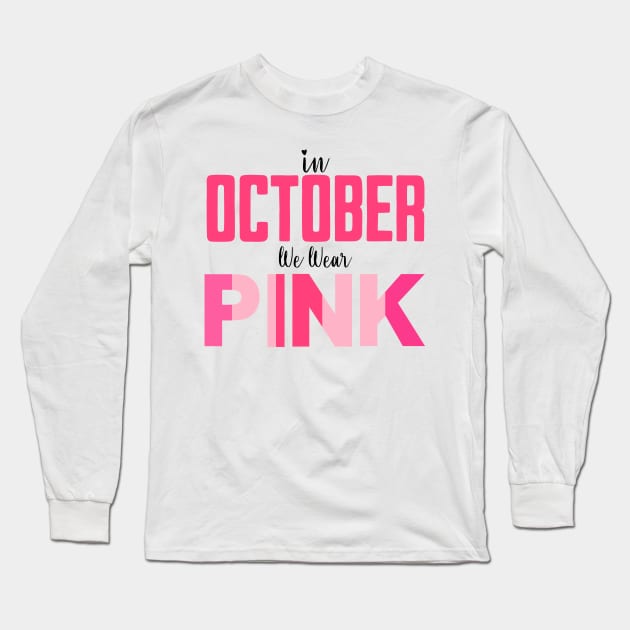 In October We Wear Pink for Breast Cancer Long Sleeve T-Shirt by TeaTimeTs